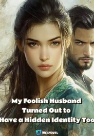 My Foolish Husband Turned Out to Have a Hidden Identity Too