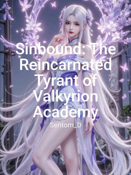 Sinbound: The Reincarnated Tyrant of Valkyrion Academy